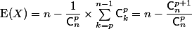 \text{E}(X)=n-\dfrac1{\mathsf{C}_n^p}\times\sum_{k=p}^{n-1}\mathsf{C}_k^p=n-\dfrac{\mathsf{C}_n^{p+1}}{\mathsf{C}_n^p}
